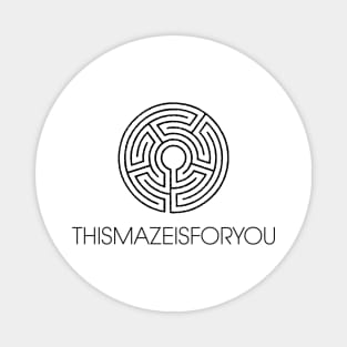 This Maze Is For You Magnet